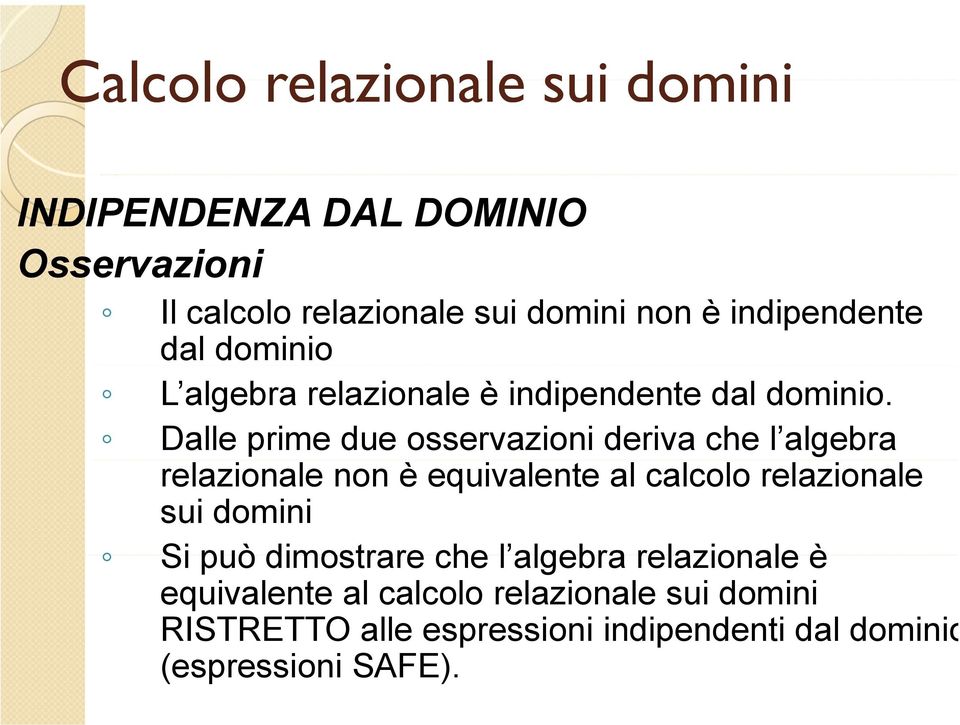 Dalle prime due osservazioni deriva che l algebra relazionale non è equivalente al calcolo relazionale sui