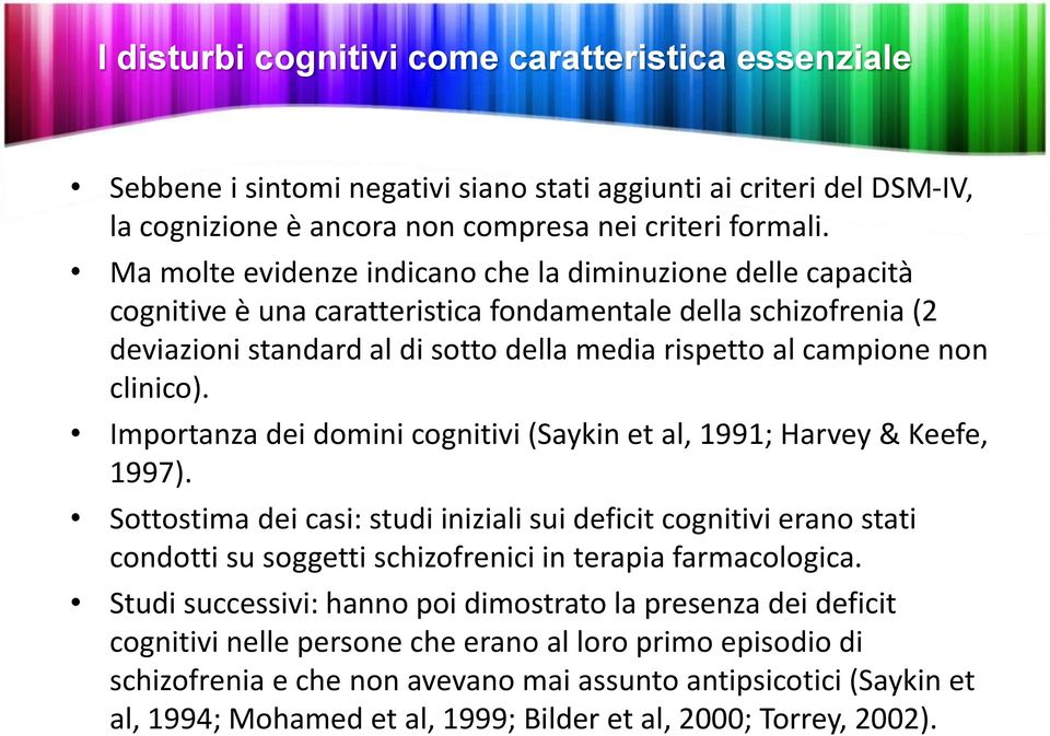 clinico). Importanza dei domini cognitivi (Saykin et al, 1991; Harvey & Keefe, 1997).