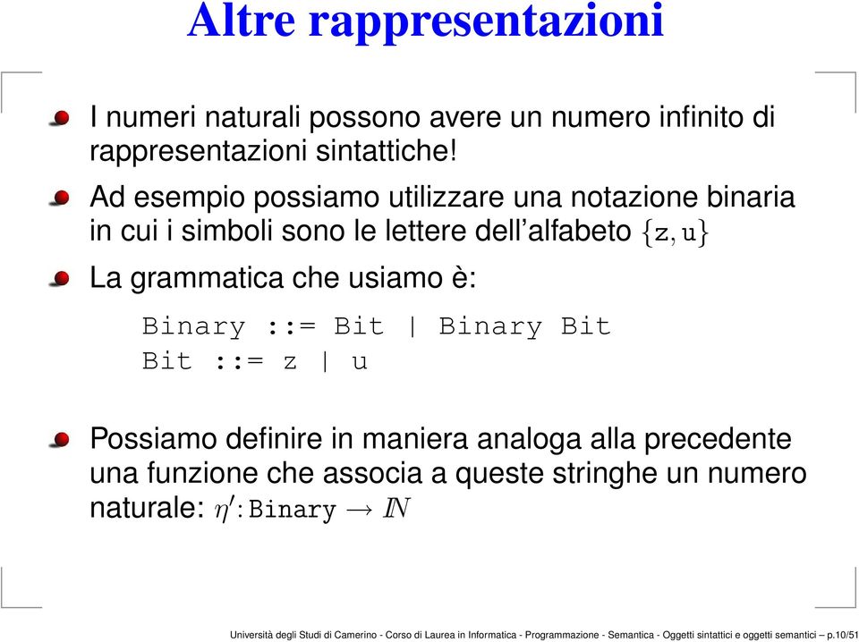 Binary ::= Bit Binary Bit Bit ::= z u Possiamo definire in maniera analoga alla precedente una funzione che associa a queste stringhe un