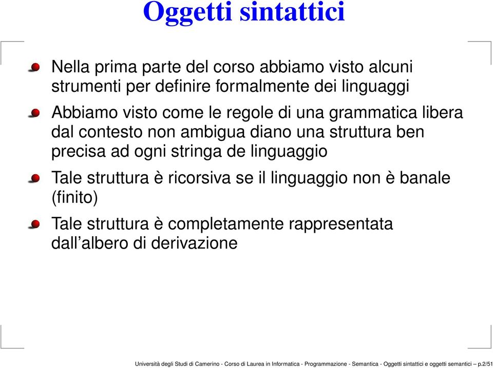 struttura è ricorsiva se il linguaggio non è banale (finito) Tale struttura è completamente rappresentata dall albero di derivazione