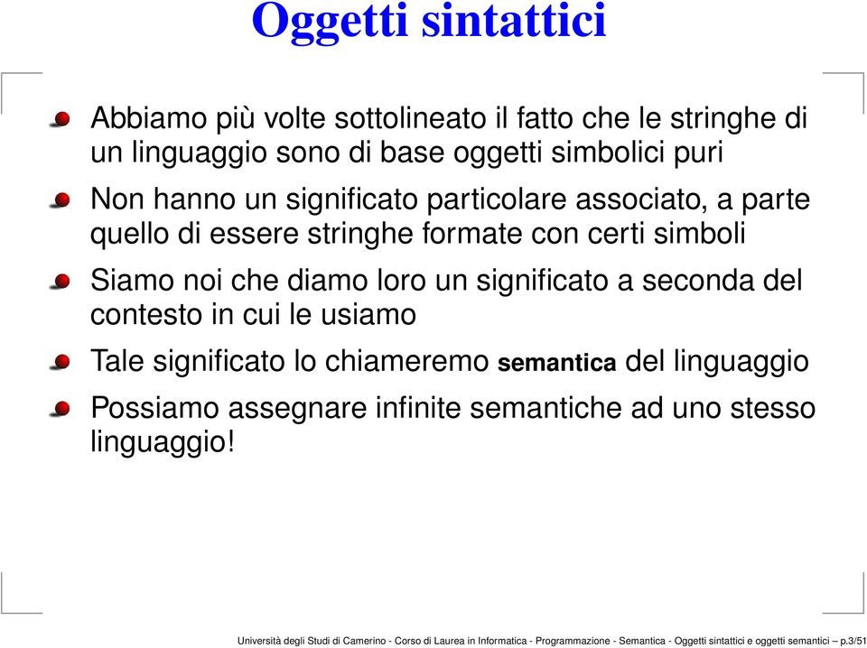 del contesto in cui le usiamo Tale significato lo chiameremo semantica del linguaggio Possiamo assegnare infinite semantiche ad uno stesso