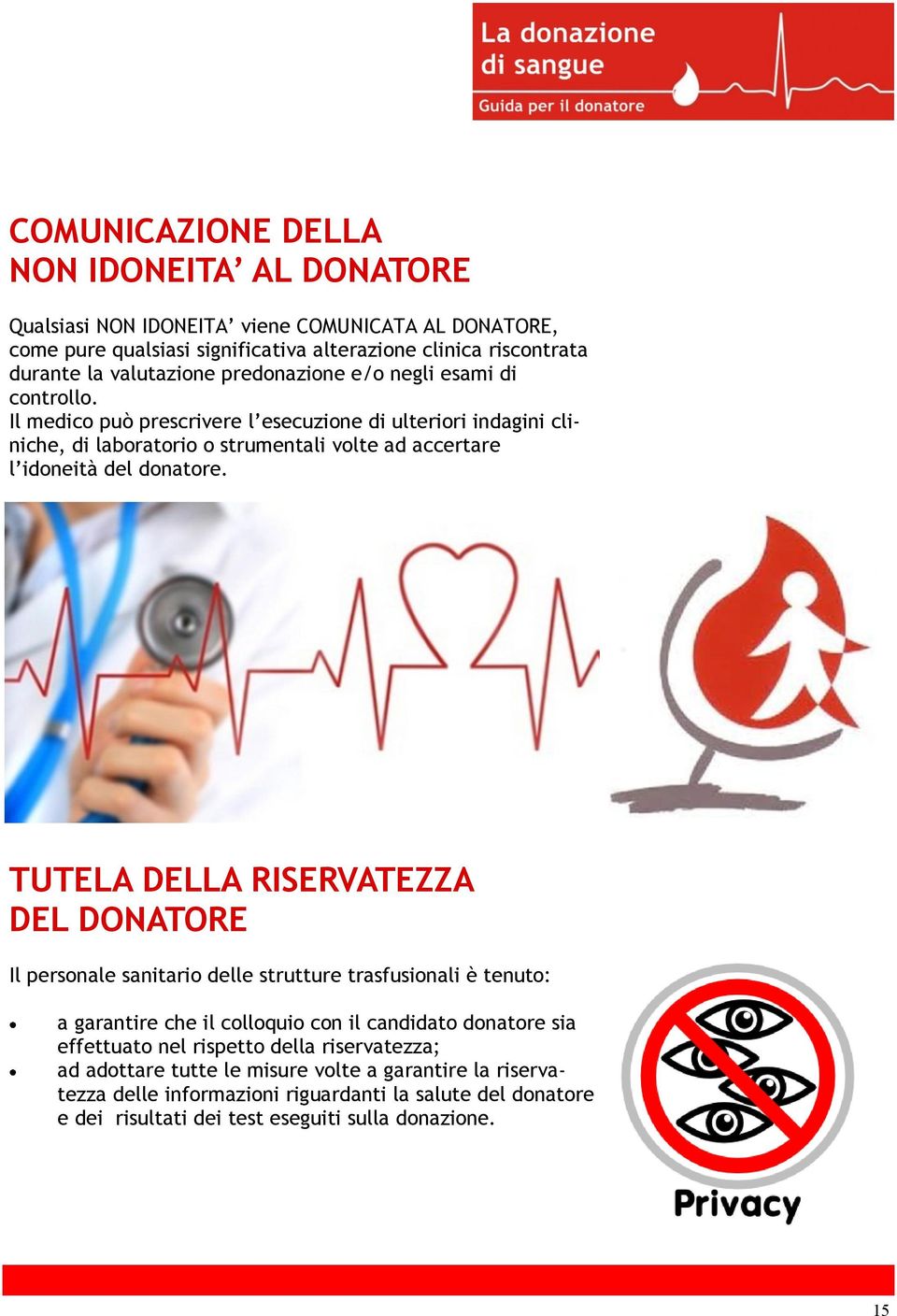 TUTELA DELLA RISERVATEZZA DEL DONATORE Il personale sanitario delle strutture trasfusionali è tenuto: a garantire che il colloquio con il candidato donatore sia effettuato nel rispetto