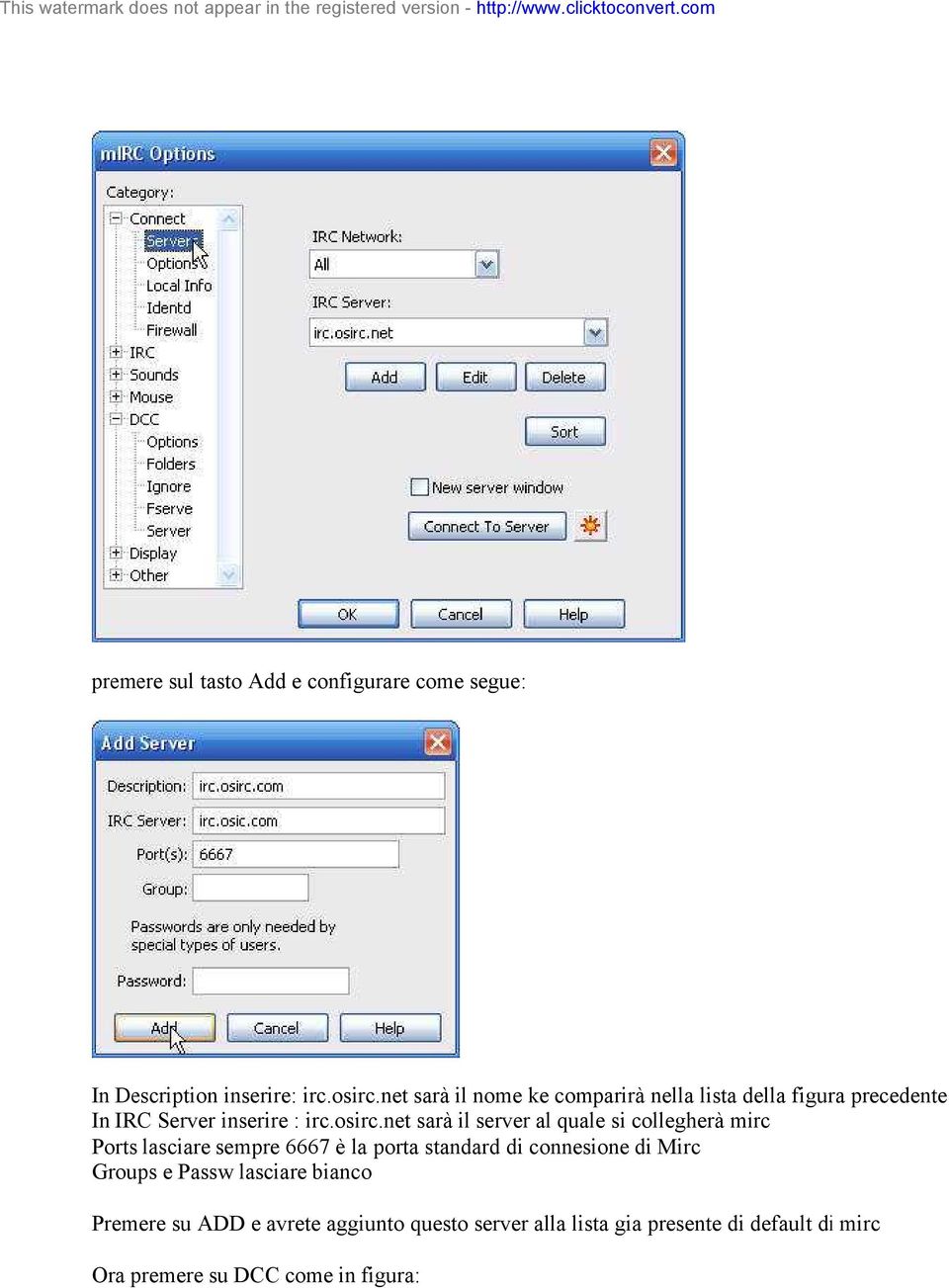 net sarà il server al quale si collegherà mirc Ports lasciare sempre 6667 è la porta standard di connesione di