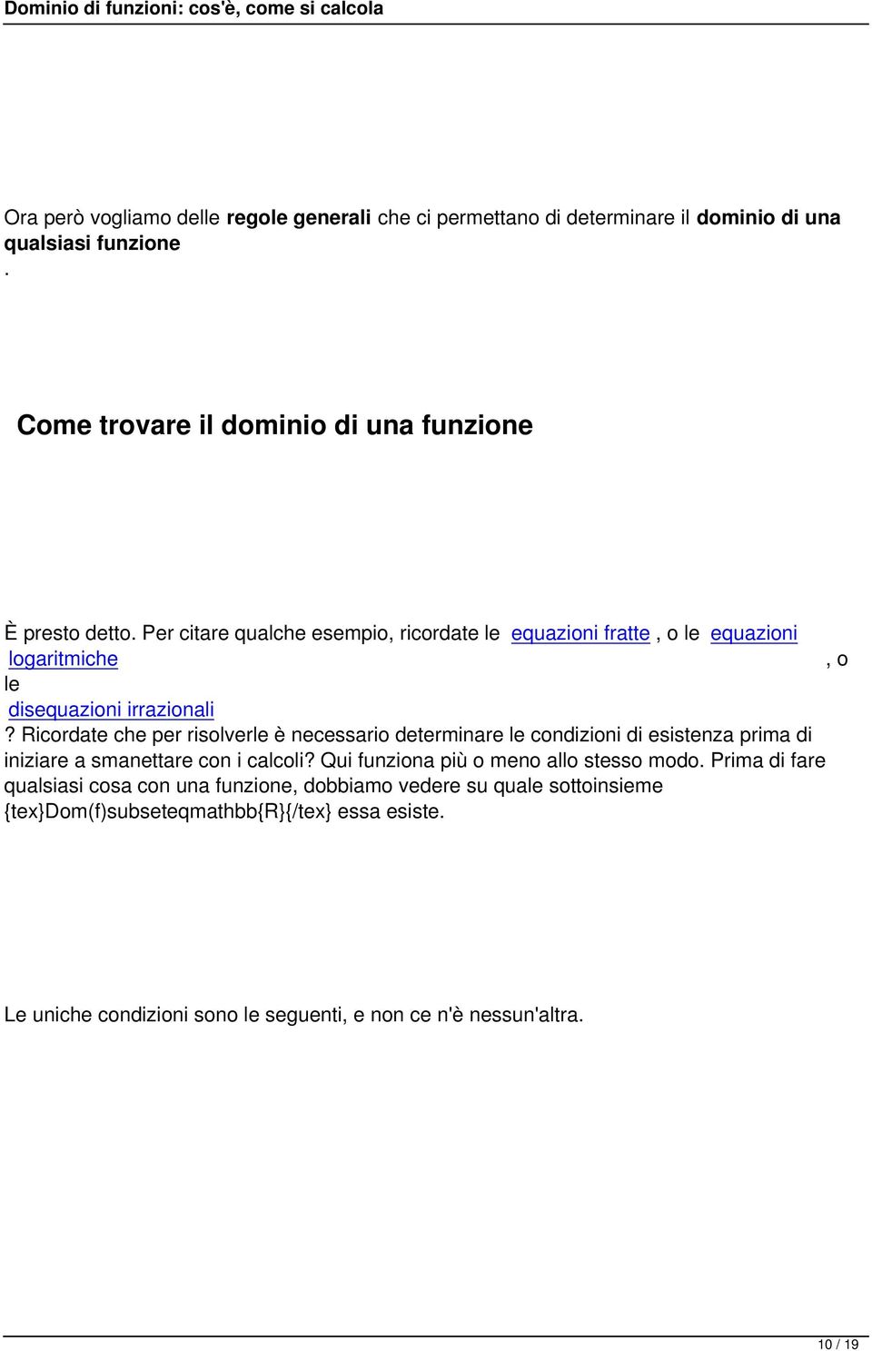 Ricordate che per risolverle è necessario determinare le condizioni di esistenza prima di iniziare a smanettare con i calcoli?