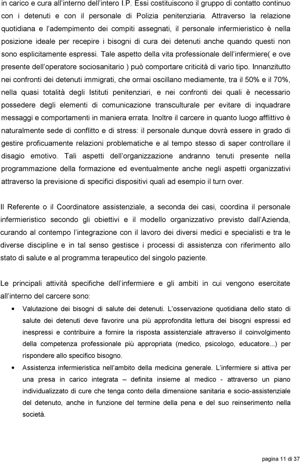 sono esplicitamente espressi. Tale aspetto della vita professionale dell infermiere( e ove presente dell operatore sociosanitario ) può comportare criticità di vario tipo.