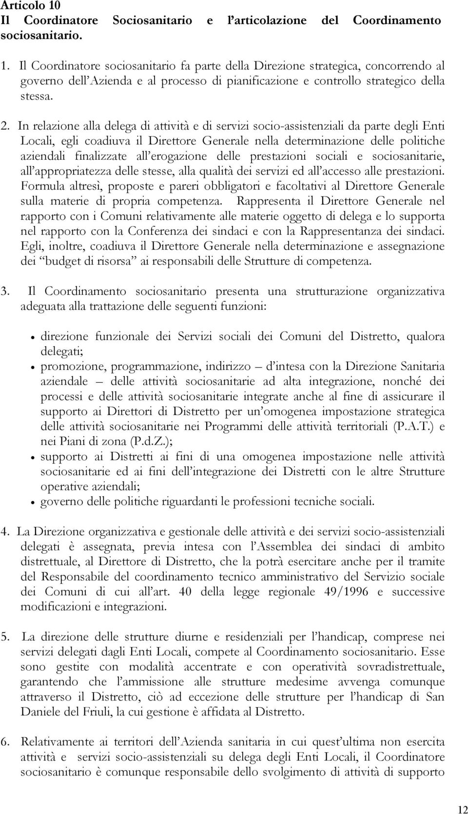 erogazione delle prestazioni sociali e sociosanitarie, all appropriatezza delle stesse, alla qualità dei servizi ed all accesso alle prestazioni.