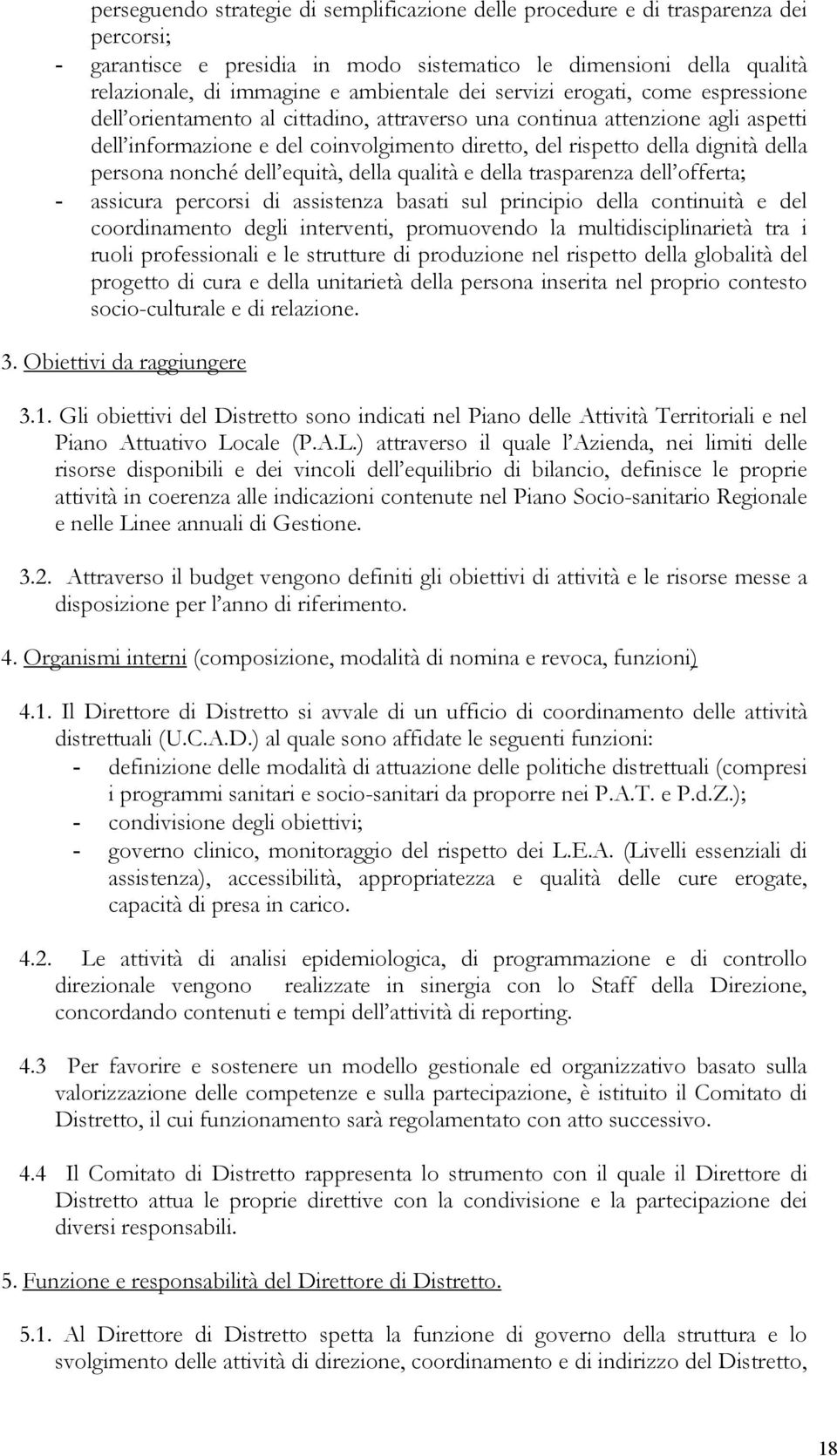 persona nonché dell equità, della qualità e della trasparenza dell offerta; - assicura percorsi di assistenza basati sul principio della continuità e del coordinamento degli interventi, promuovendo