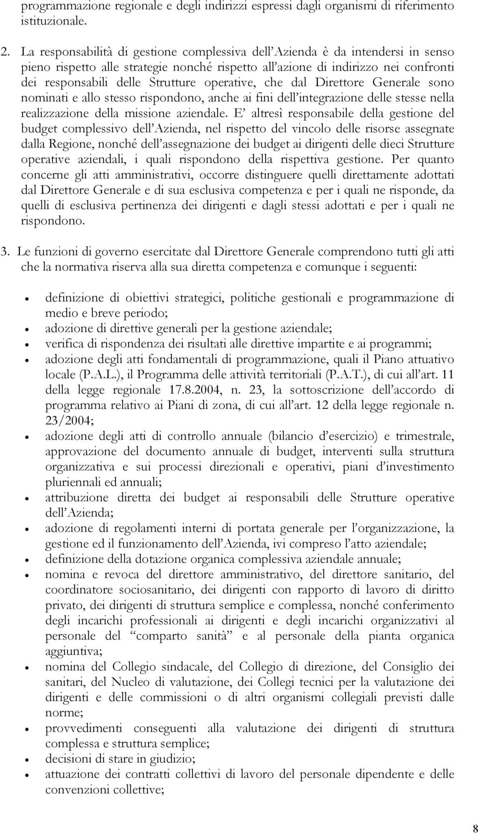 operative, che dal Direttore Generale sono nominati e allo stesso rispondono, anche ai fini dell integrazione delle stesse nella realizzazione della missione aziendale.