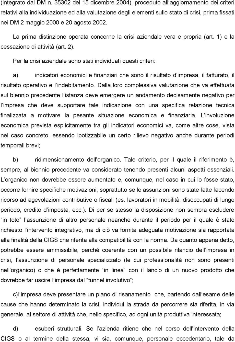 agosto 2002. La prima distinzione operata concerne la crisi aziendale vera e propria (art. 1) e la cessazione di attività (art. 2).