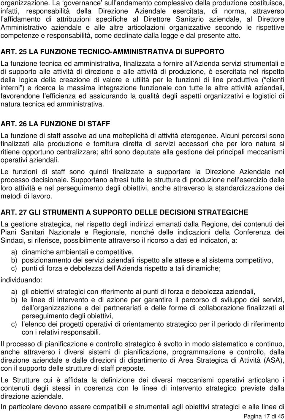 Direttore Sanitario aziendale, al Direttore Amministrativo aziendale e alle altre articolazioni organizzative secondo le rispettive competenze e responsabilità, come declinate dalla legge e dal