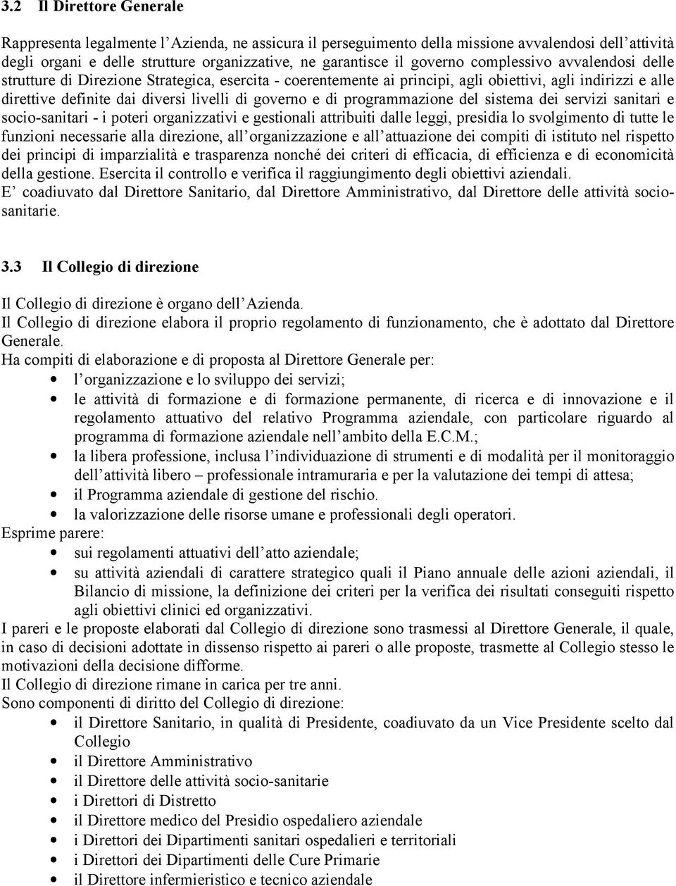 e di programmazione del sistema dei servizi sanitari e socio-sanitari - i poteri organizzativi e gestionali attribuiti dalle leggi, presidia lo svolgimento di tutte le funzioni necessarie alla