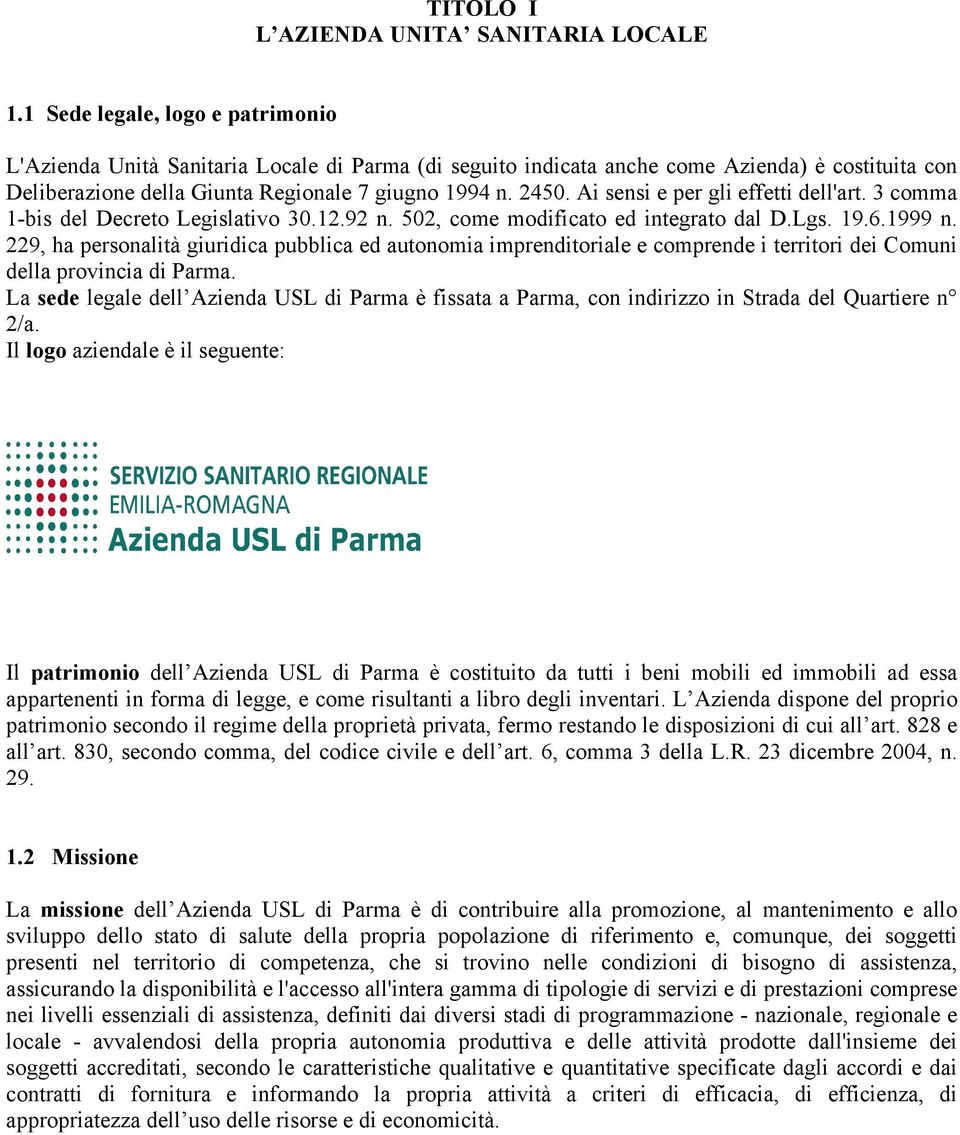 Ai sensi e per gli effetti dell'art. 3 comma 1-bis del Decreto Legislativo 30.12.92 n. 502, come modificato ed integrato dal D.Lgs. 19.6.1999 n.