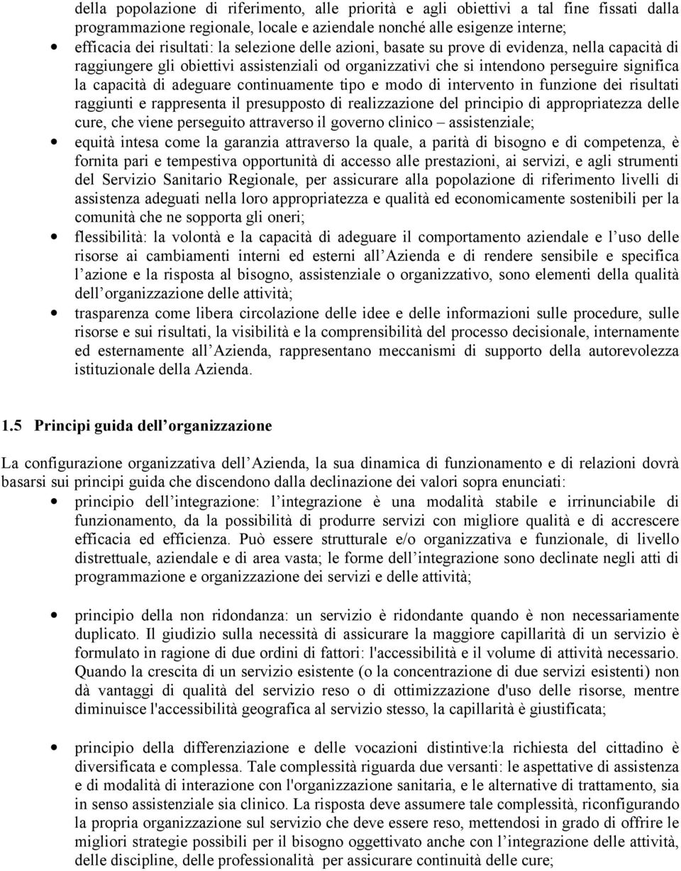 continuamente tipo e modo di intervento in funzione dei risultati raggiunti e rappresenta il presupposto di realizzazione del principio di appropriatezza delle cure, che viene perseguito attraverso