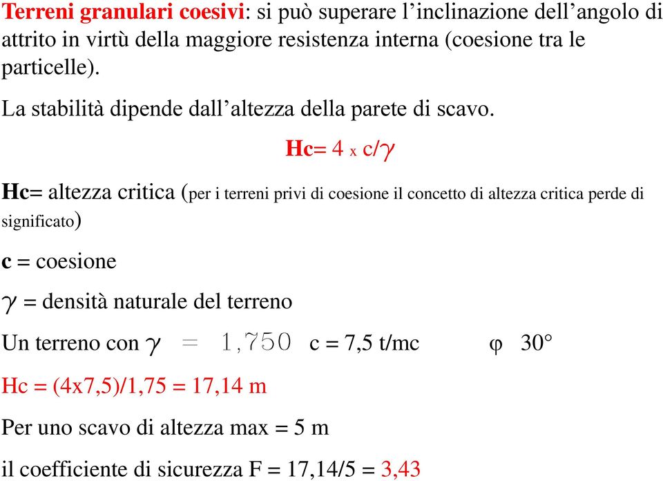 Hc= 4 x c/g Hc= altezza critica (per i terreni privi di coesione il concetto di altezza critica perde di significato) c = coesione