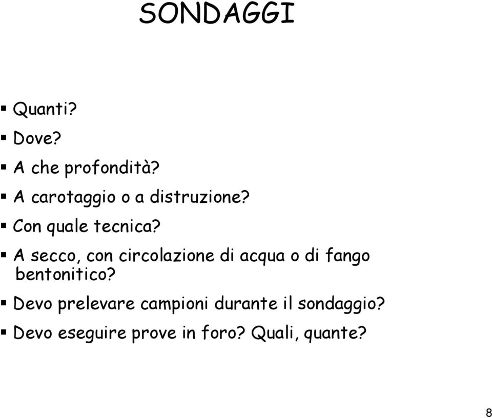 A secco, con circolazione di acqua o di fango bentonitico?