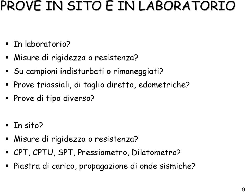 Prove triassiali, di taglio diretto, edometriche? Prove di tipo diverso? In sito?