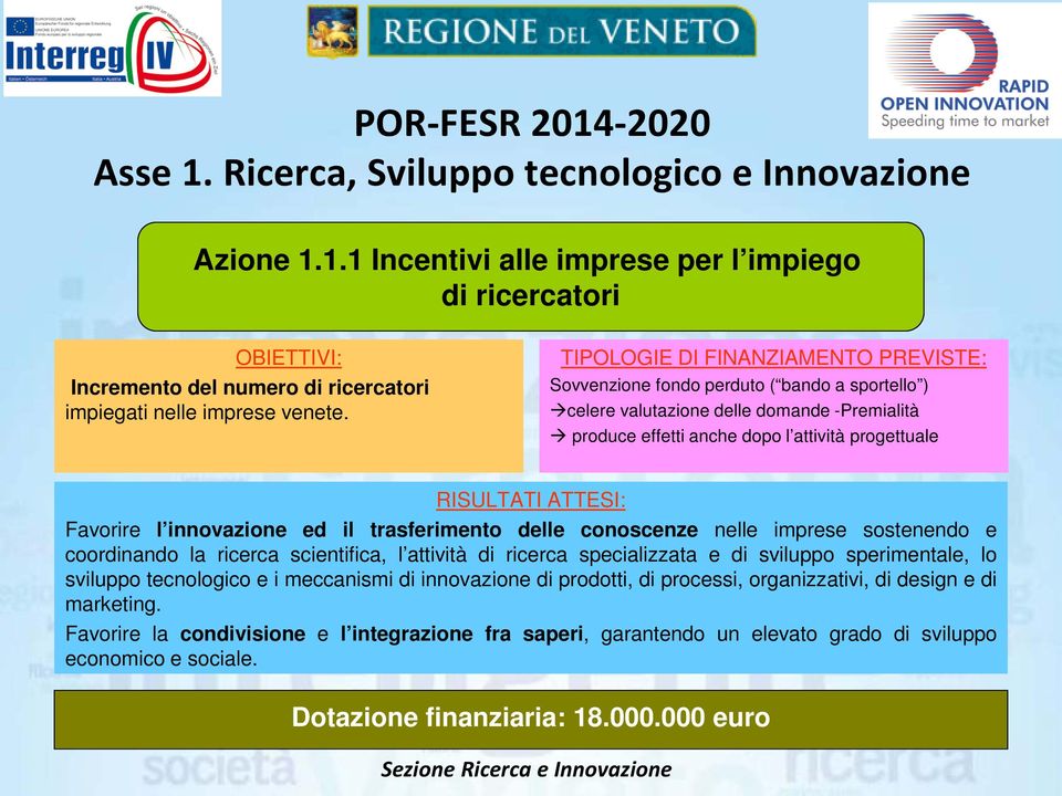 Favorire l innovazione ed il trasferimento delle conoscenze nelle imprese sostenendo e coordinando la ricerca scientifica, l attività di ricerca specializzata e di sviluppo sperimentale, lo sviluppo