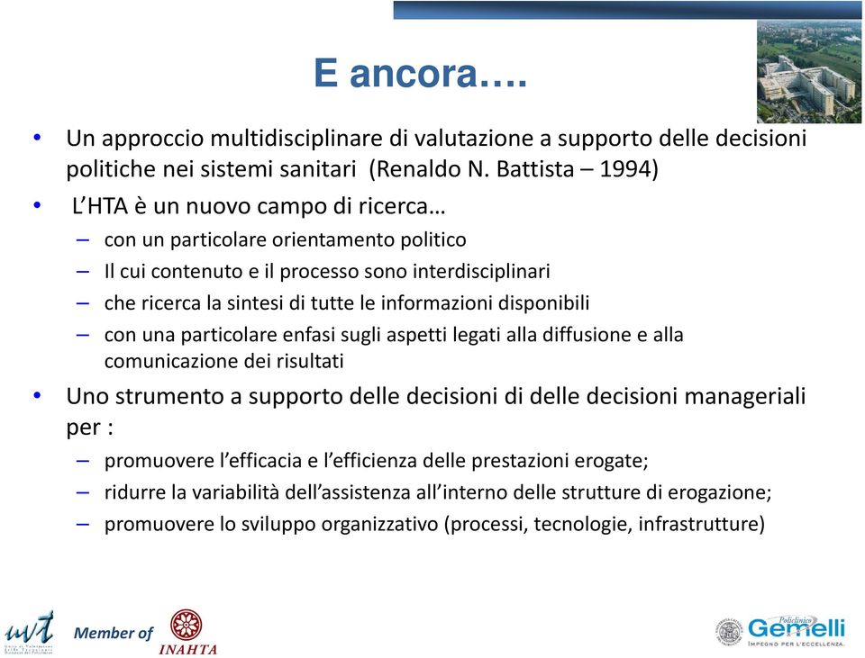 informazioni disponibili con una particolare enfasi sugli aspetti legati alla diffusione e alla comunicazione dei risultati Uno strumento a supporto delle decisioni di delle