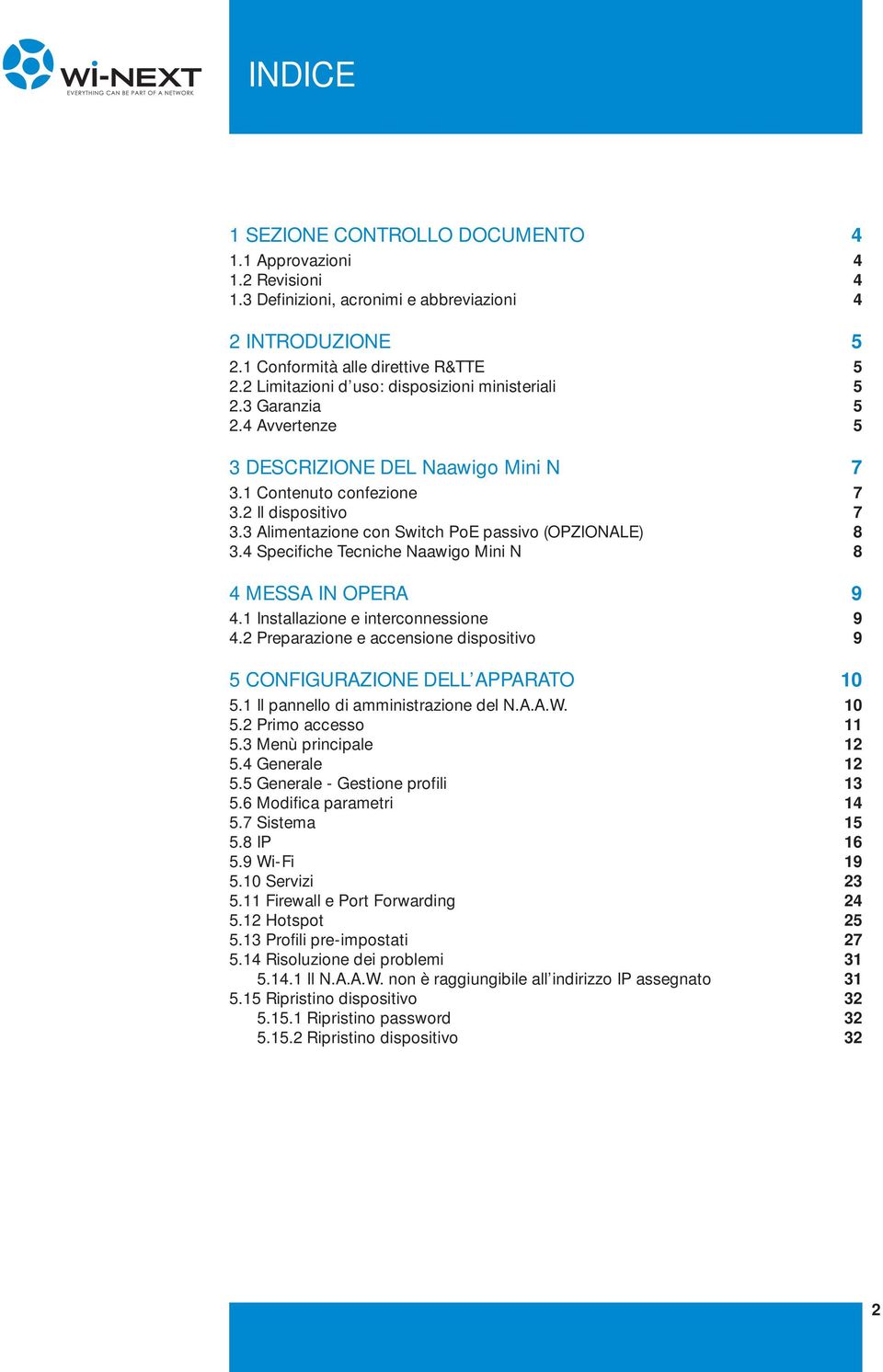 3 Alimentazione con Switch PoE passivo (OPZIONALE) 8 3.4 Specifiche Tecniche Naawigo Mini N 8 4 MESSA IN OPERA 9 4.1 Installazione e interconnessione 9 4.