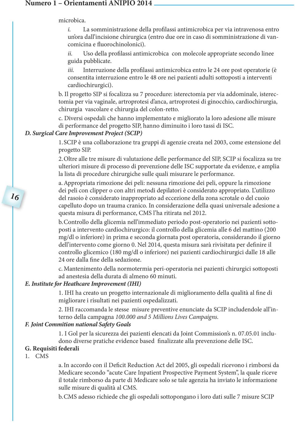 Uso della profilassi antimicrobica con molecole appropriate secondo linee guida pubblicate. iii.