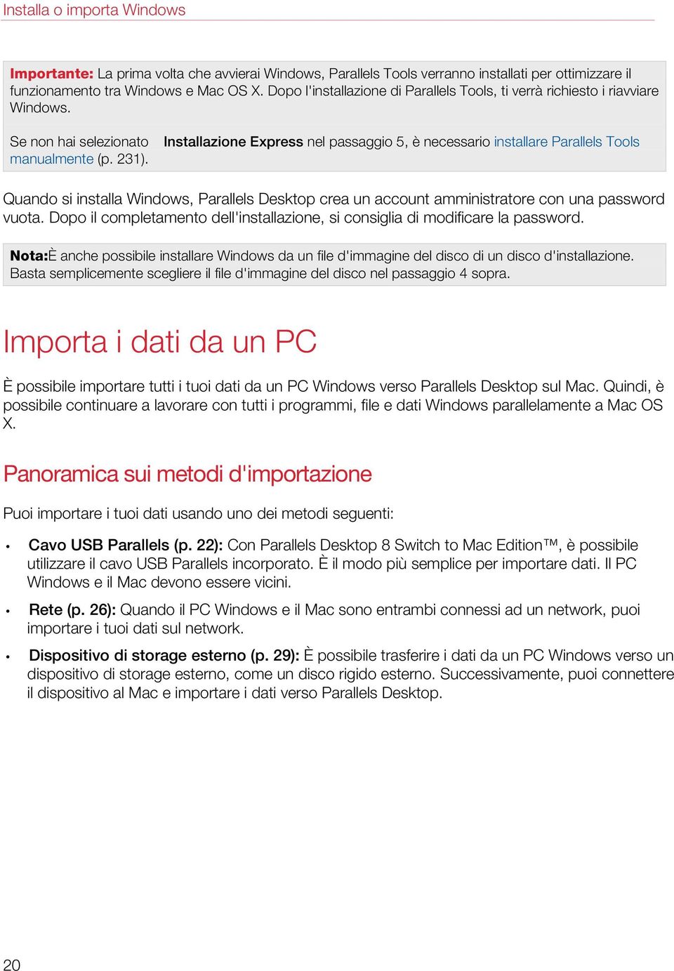 Installazione Express nel passaggio 5, è necessario installare Parallels Tools Quando si installa Windows, Parallels Desktop crea un account amministratore con una password vuota.