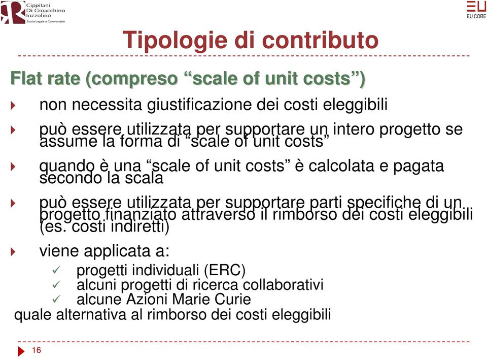 essere utilizzata per supportare parti specifiche di un progetto finanziato attraverso il rimborso dei costi eleggibili (es.