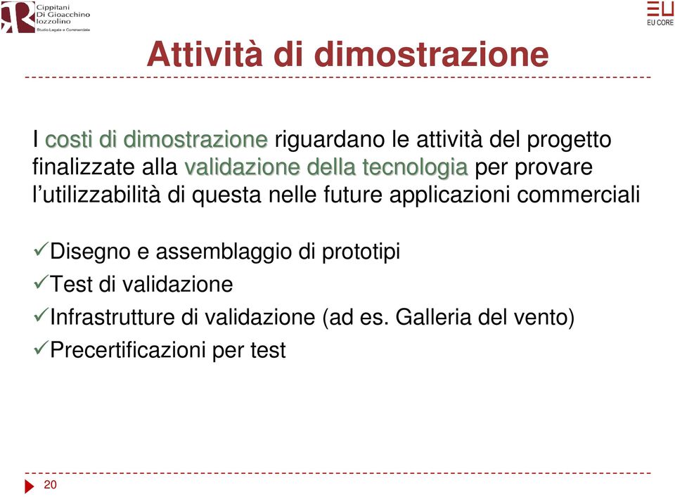 nelle future applicazioni commerciali Disegno e assemblaggio di prototipi Test di