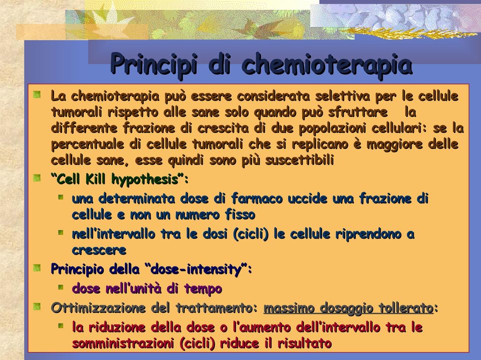 determinata dose di farmaco uccide una frazione di cellule e non un numero fisso nell intervallo tra le dosi (cicli) le cellule riprendono a crescere Principio della dose-intensity