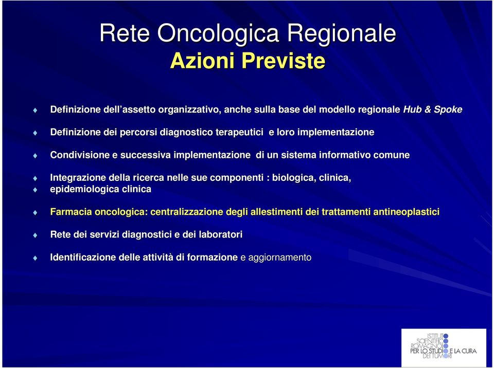 Integrazione della ricerca nelle sue componenti : biologica, clinica, epidemiologica clinica Farmacia oncologica: centralizzazione degli