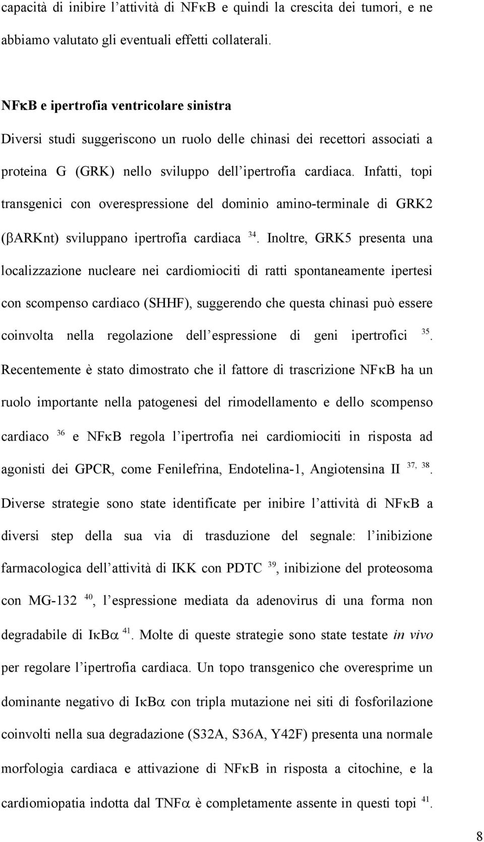 Infatti, topi transgenici con overespressione del dominio amino-terminale di GRK2 ( ARKnt) sviluppano ipertrofia cardiaca 34.