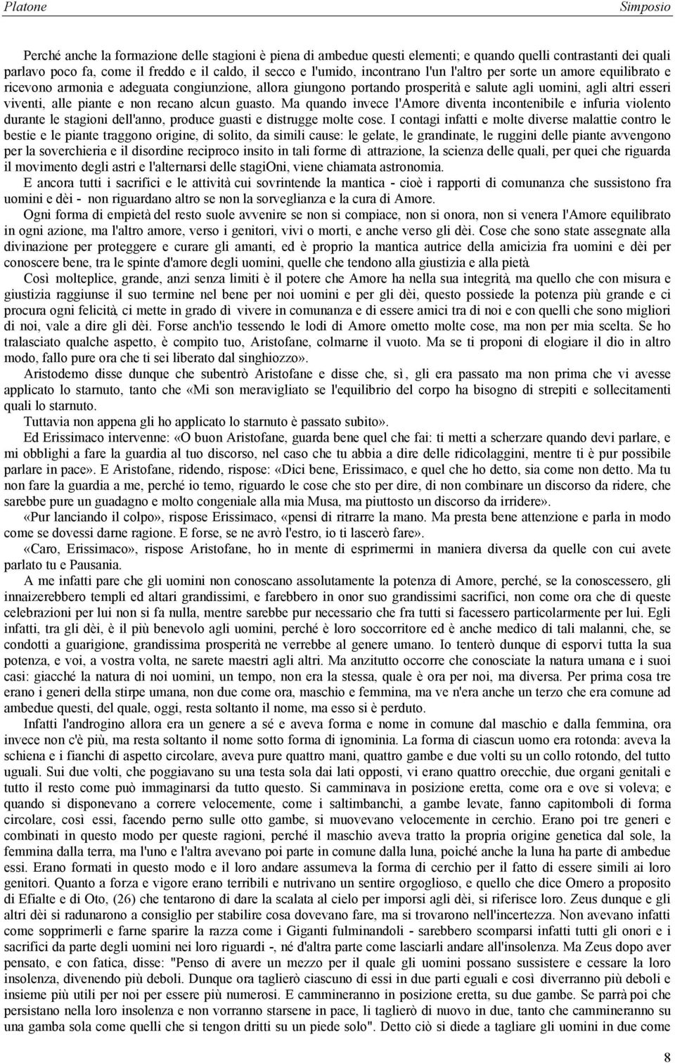 guasto. Ma quando invece l'amore diventa incontenibile e infuria violento durante le stagioni dell'anno, produce guasti e distrugge molte cose.