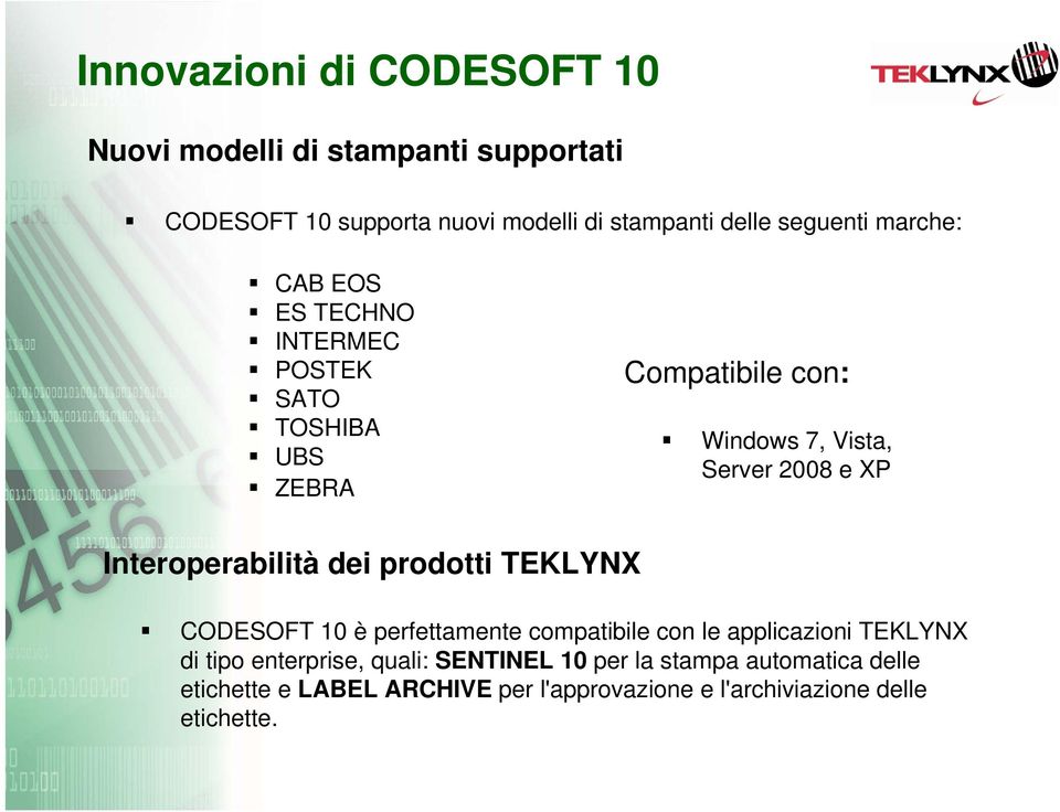 dei prodotti TEKLYNX CODESOFT 10 è perfettamente compatibile con le applicazioni TEKLYNX di tipo enterprise, quali: