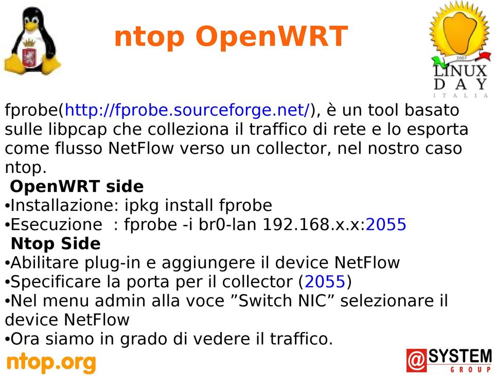 nel nostro caso ntop. OpenWRT side Installazione: ipkg install fprobe Esecuzione : fprobe -i br0-lan 192.168.x.