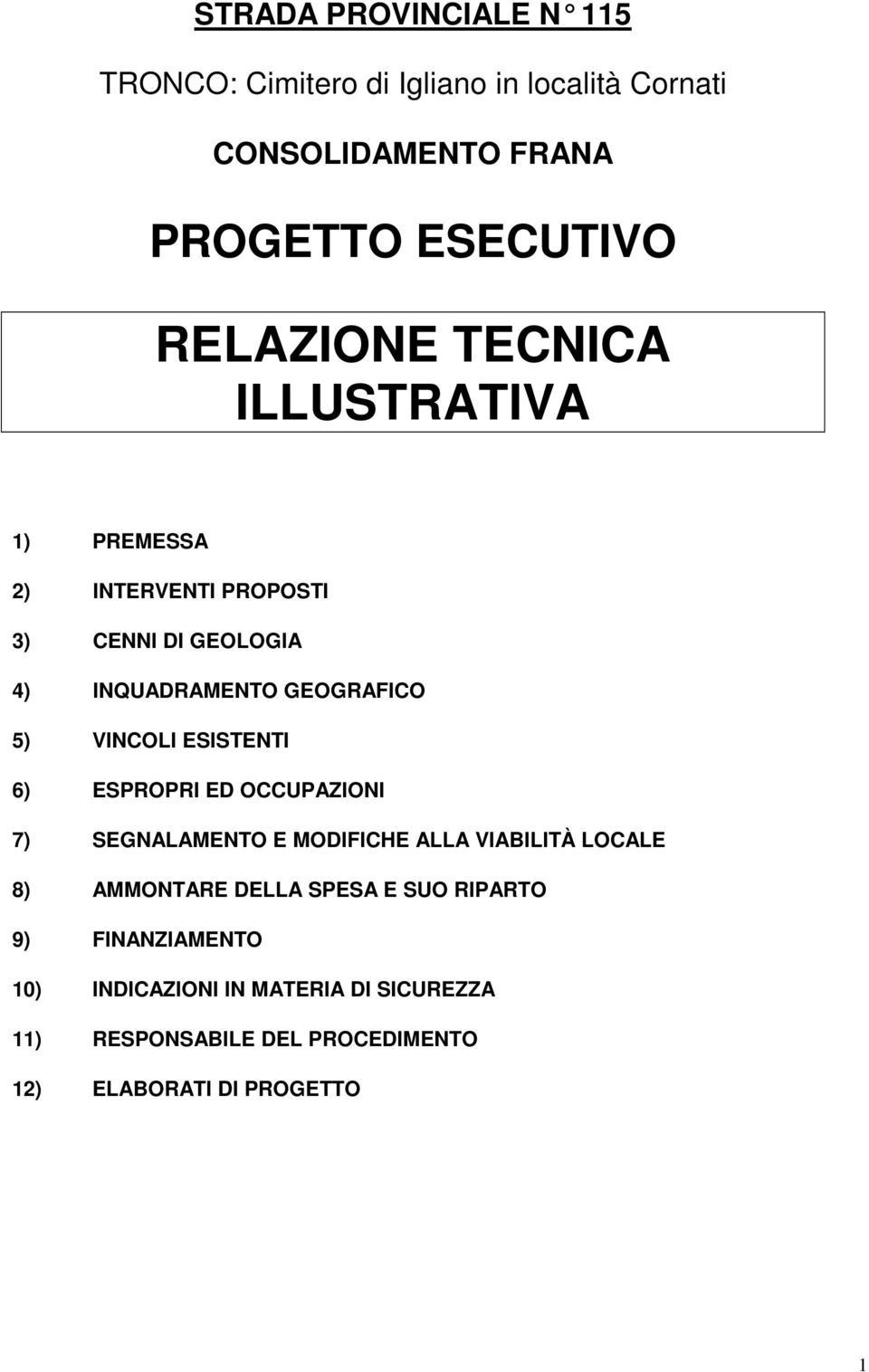 VINCOLI ESISTENTI 6) ESPROPRI ED OCCUPAZIONI 7) SEGNALAMENTO E MODIFICHE ALLA VIABILITÀ LOCALE 8) AMMONTARE DELLA SPESA