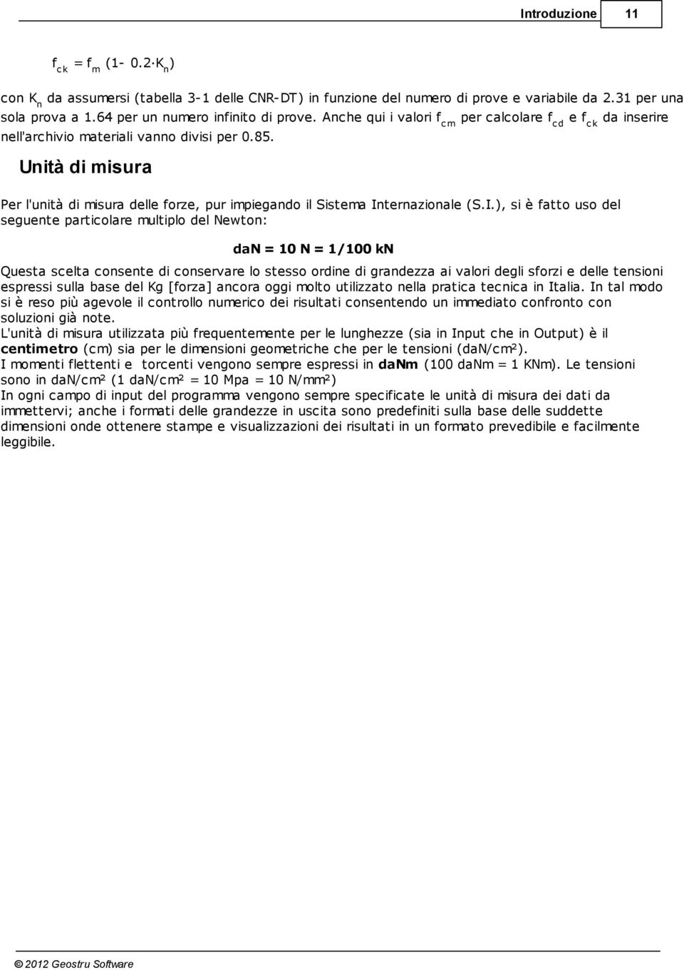 Unità di misura Per l'unità di misura delle forze, pur impiegando il Sistema In