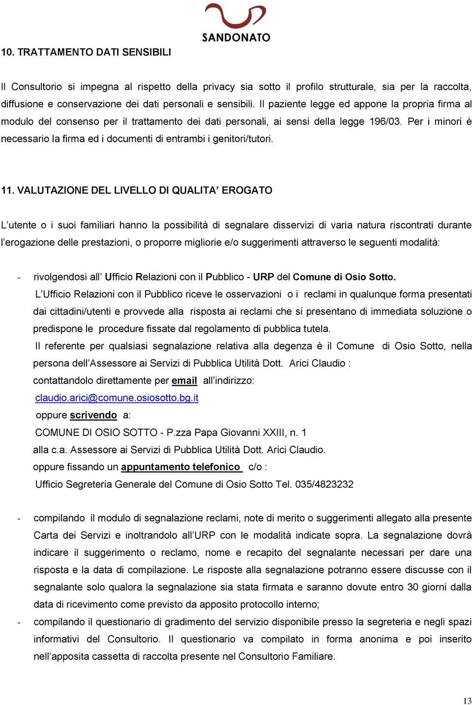 Per i minori è necessario la firma ed i documenti di entrambi i genitori/tutori. 11.