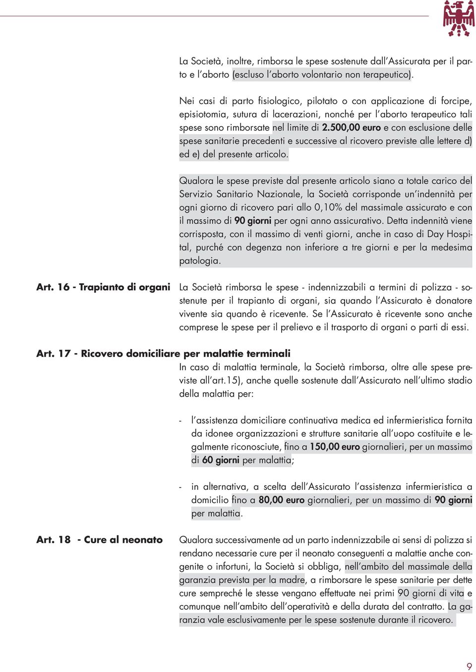 500,00 euro e con esclusione delle spese sanitarie precedenti e successive al ricovero previste alle lettere d) ed e) del presente articolo.