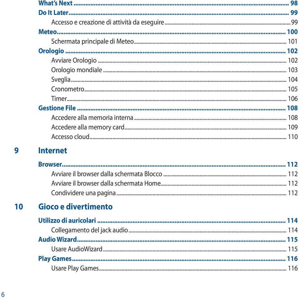 .. 109 Accesso cloud... 110 9 Internet Browser... 112 Avviare il browser dalla schermata Blocco... 112 Avviare il browser dalla schermata Home... 112 Condividere una pagina.