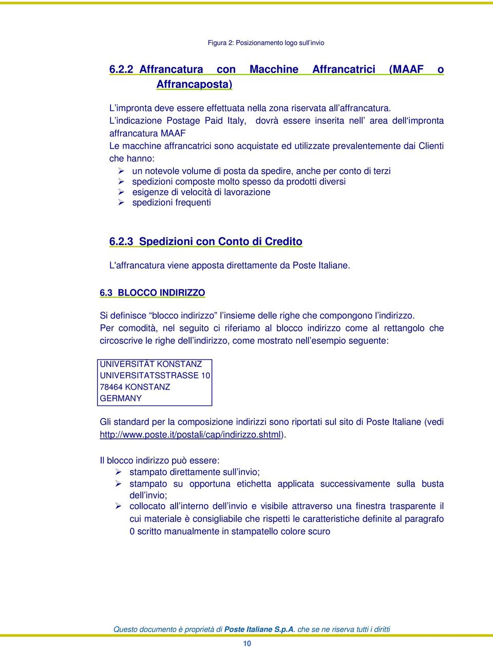 notevole volume di posta da spedire, anche per conto di terzi spedizioni composte molto spesso da prodotti diversi esigenze di velocità di lavorazione spedizioni frequenti 6.2.