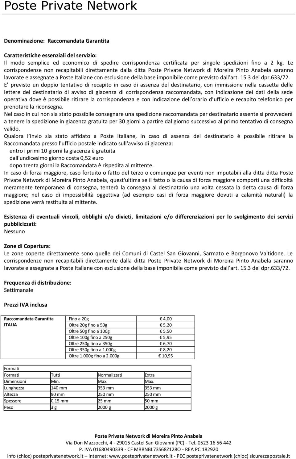 E previsto un doppio tentativo di recapito in caso di assenza del destinatario, con immissione nella cassetta delle lettere del destinatario di avviso di giacenza di corrispondenza raccomandata, con