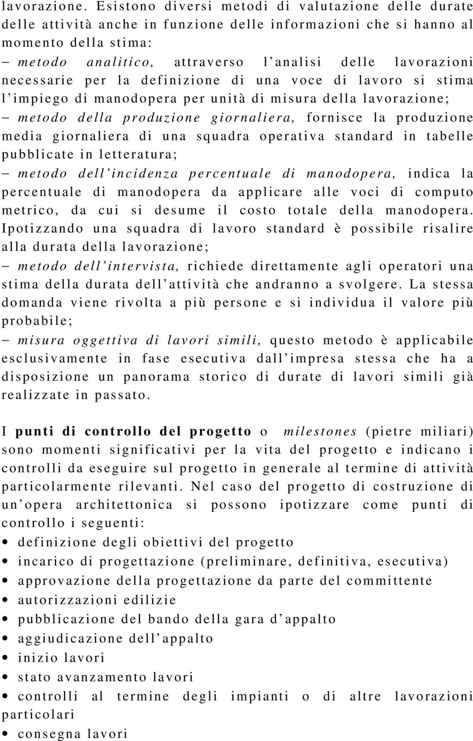 necessarie per la definiz ione di una voce di lavoro si stima l impiego di manodopera per unità di misura della lavoraz ione; metodo della produzione giornaliera, fornisce la produz ione media