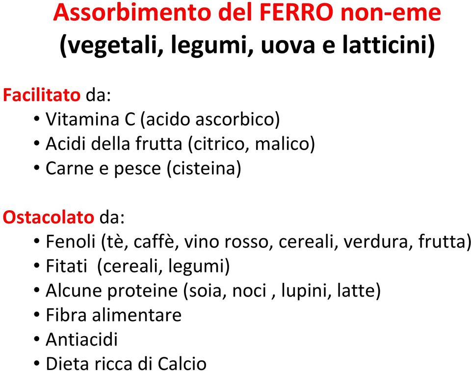 Ostacolato da: Fenoli(tè, caffè, vino rosso, cereali, verdura, frutta) Fitati (cereali,