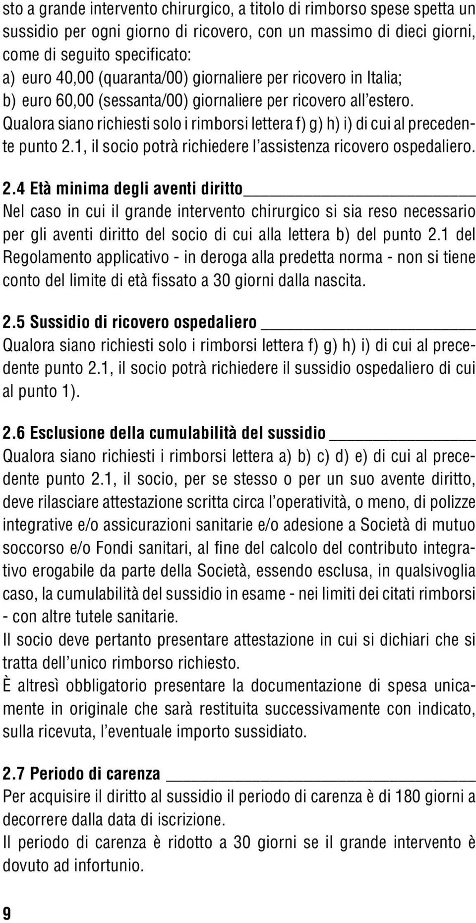 1, il socio potrà richiedere l assistenza ricovero ospedaliero. 2.