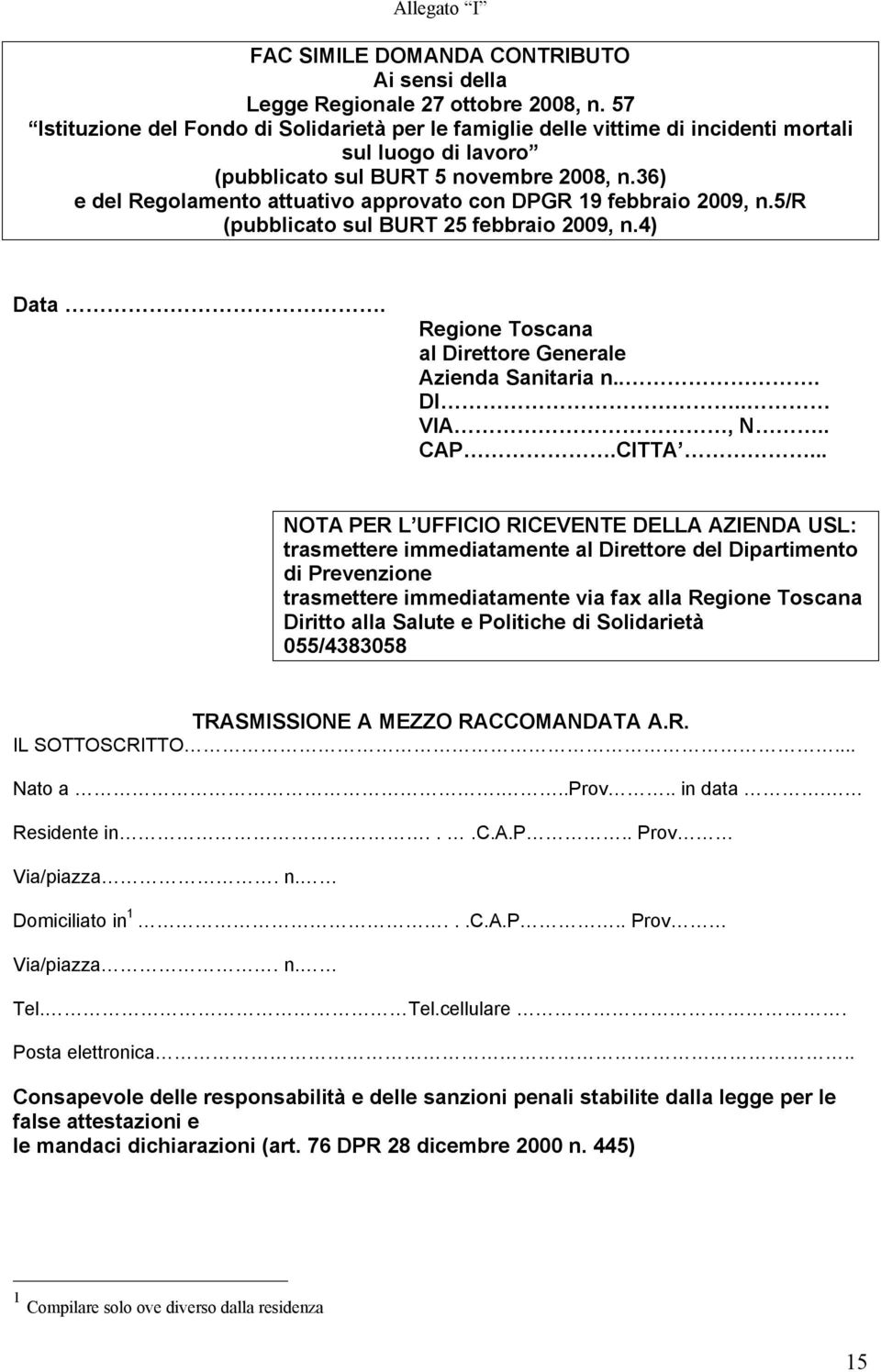 36) e del Regolamento attuativo approvato con DPGR 19 febbraio 2009, n.5/r (pubblicato sul BURT 25 febbraio 2009, n.4) Data. Regione Toscana al Direttore Generale Azienda Sanitaria n... DI.. VIA, N.