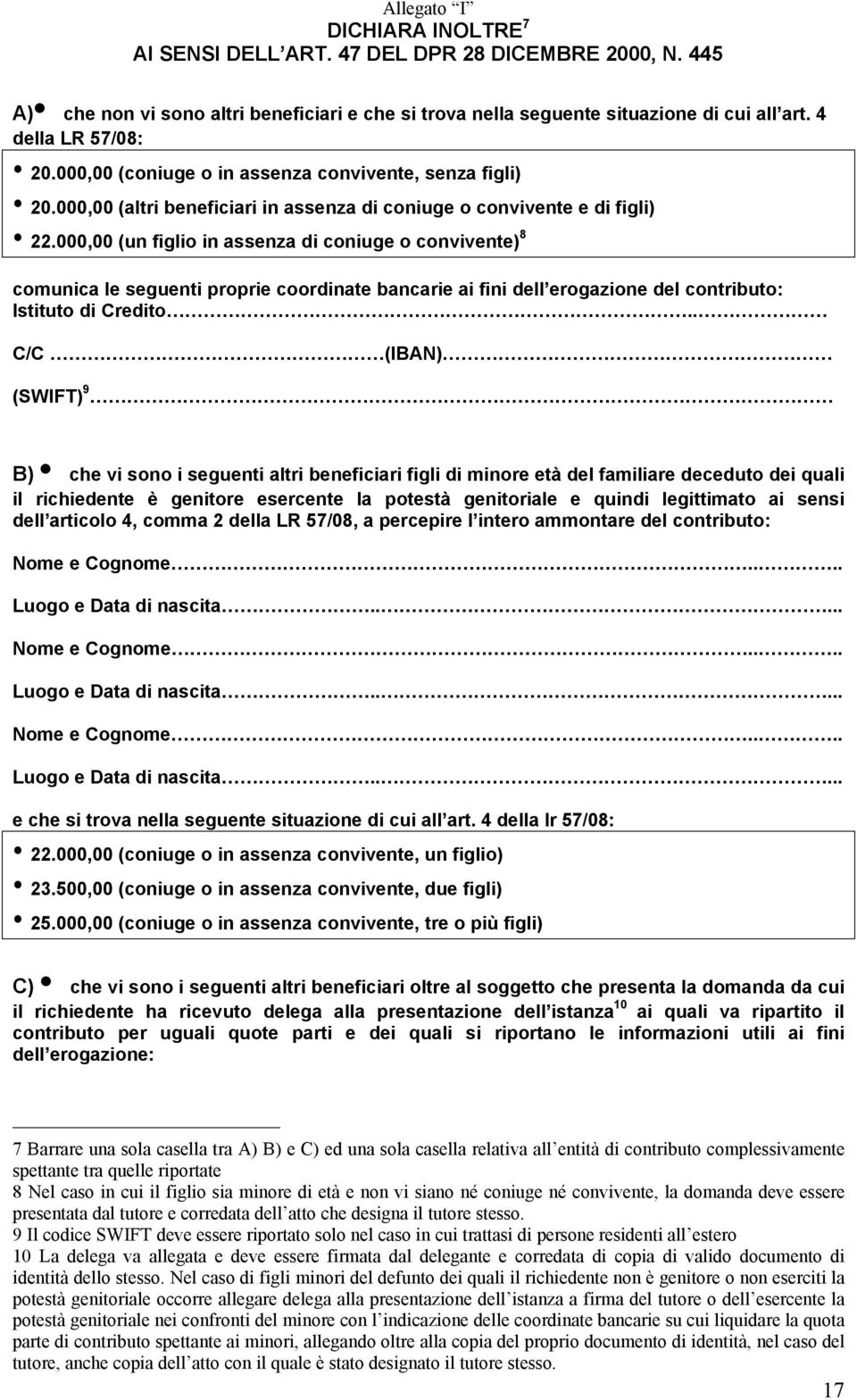 000,00 (un figlio in assenza di coniuge o convivente) 8 comunica le seguenti proprie coordinate bancarie ai fini dell erogazione del contributo: Istituto di Credito.