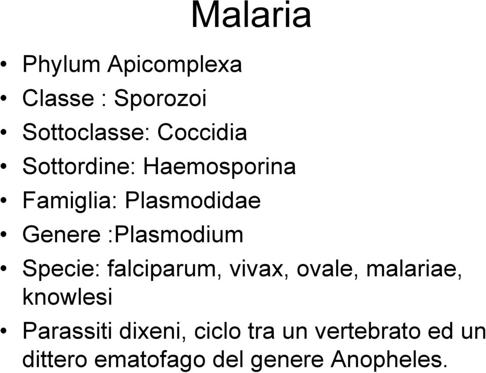 Specie: falciparum, vivax, ovale, malariae, knowlesi Parassiti