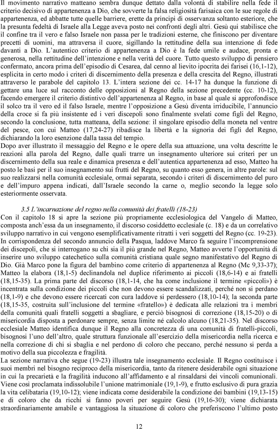 Gesù qui stabilisce che il confine tra il vero e falso Israele non passa per le tradizioni esterne, che finiscono per diventare precetti di uomini, ma attraversa il cuore, sigillando la rettitudine