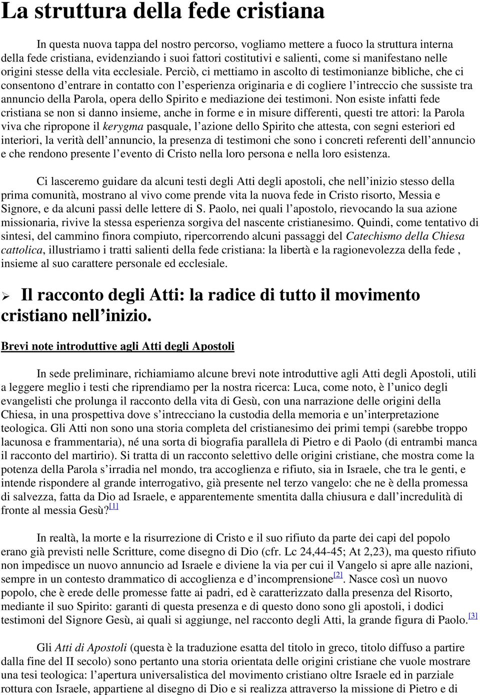 Perciò, ci mettiamo in ascolto di testimonianze bibliche, che ci consentono d entrare in contatto con l esperienza originaria e di cogliere l intreccio che sussiste tra annuncio della Parola, opera