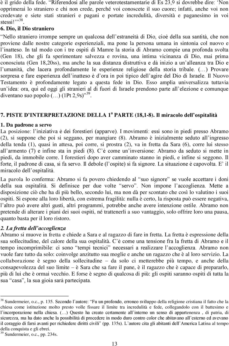 stranieri e pagani e portate incredulità, diversità e paganesimo in voi stessi! 38. 6.