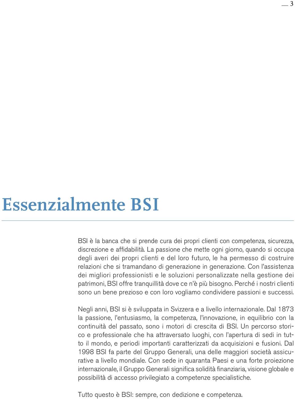 Con l assistenza dei migliori professionisti e le soluzioni personalizzate nella gestione dei patrimoni, BSI offre tranquillità dove ce n è più bisogno.